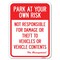 Signmission Park at Your Own Risk Not Responsible for Damage or Theft to Vehicles or Vehicle Cont, A-1824-23481 A-1824-23481 - alternate 1